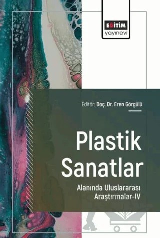 Plastik Sanatlar Alanında Uluslararası Araştırmalar - 4 – Kolektif – Eğitim Yayınevi - Bilimsel Eserler kitap kapağı