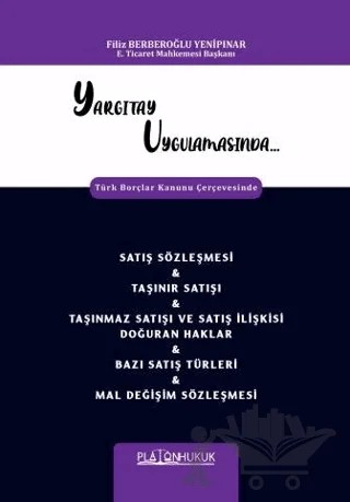 Yargıtay Uygulamasında Türk Borçlar Kanunu Çerçevesinde Satış Sözleşmesi & Taşınır Satışı & Taşınmaz Satışı Ve Satış İlişkisi Doğuran Haklar & Bazı Satış Türleri & Mal Değişim Sözleşmesi – Filiz Berberoğlu Yenipınar – Platon Hukuk kitap kapağı