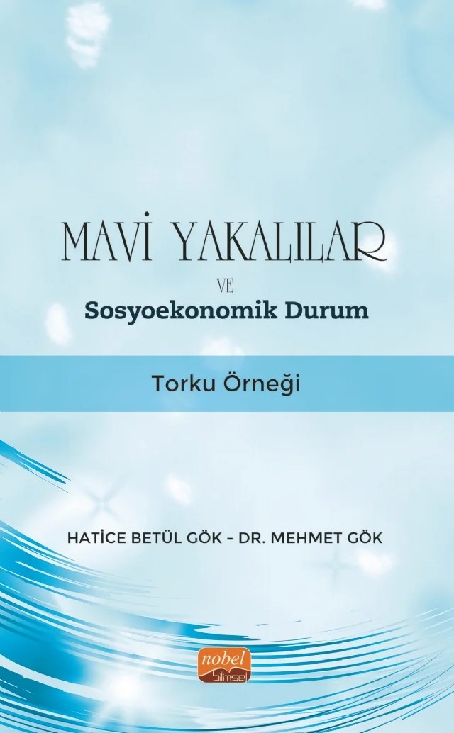 MAVİ YAKALILAR VE SOSYOEKONOMİK DURUM - Torku Örneği – Hatice Betül Gök, Mehmet Gök – Nobel Bilimsel Eserler kitap kapağı