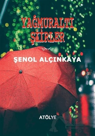 Yağmuraltı Şiirler – Şenol Alçınkaya – Atölye Yayıncılık kitap kapağı