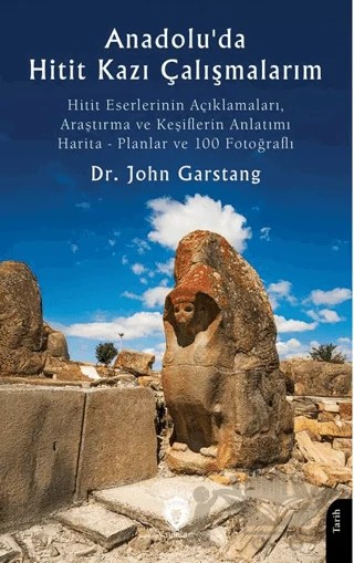 Anadolu'da Hitit Kazı Çalışmalarım – John Garstang – Dorlion Yayınları kitap kapağı