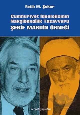 Cumhuriyet İdeolojisinin Nakşibendilik Tasavvuru – Fatih M. Şeker – Dergah Yayınları kitap kapağı