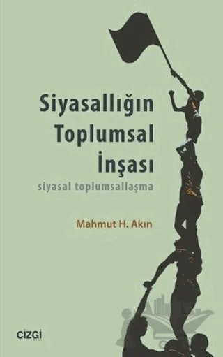 Siyasallığın Toplumsal İnşası – Mahmut H. Akın – Çizgi Kitabevi Yayınları kitap kapağı