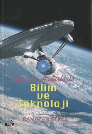 Ayet ve Hadislerle Bilim ve Teknoloji – Ramazan Tekeş – Elif Yayınları kitap kapağı