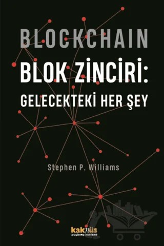Blockchain Blok Zinciri - Gelecekteki Her Şey – Stephen P. Williams – Kaknüs Yayınları kitap kapağı