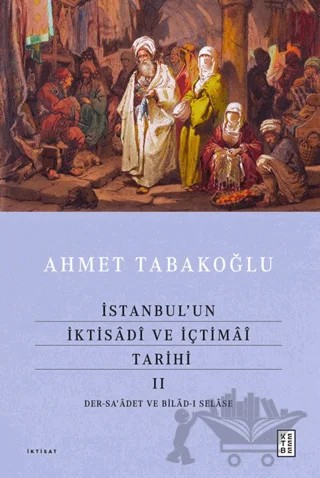 İstanbul’un İktisâdî ve İçtimâî Tarihi - 2 – Ahmet Tabakoğlu – Ketebe Yayınları kitap kapağı