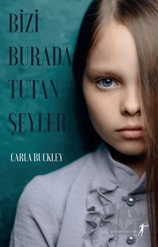 Bizi Burada Tutan Şeyler – Carla Buckley – Artemis Yayınları kitap kapağı