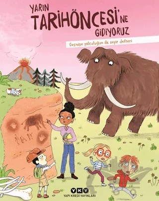 Yarın Tarihöncesi’ne Gidiyoruz/ Geçmişe Yolculuğun İlk Seyir Defteri – Muriel Zürcher – Yapı Kredi Yayınları kitap kapağı