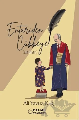 Entariden Cübbeye Anılar – Ali Yavuz Kılıç – Palme Yayıncılık kitap kapağı