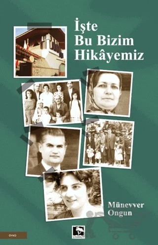 İşte Bu Bizim Hikayemiz – Münevver Ongun – Çınaraltı Yayınları kitap kapağı