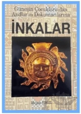 İnkalar - Güneşin Çocuklarından Andlar’ın Dokumacılarına – Müjgan Ergil – Bilge Karınca Yayınları kitap kapağı