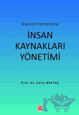 Güncel Formlarla İnsan Kaynakları Yönetimi – Çetin Bektaş – Ekin Basım Yayın kitap kapağı