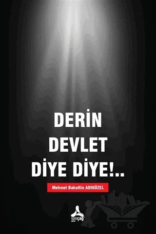 Derin Devlet Diye Diye!.. – Mehmet Bahattin Adıgüzel – Sonçağ Yayınları kitap kapağı