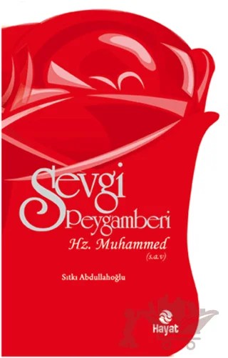 Sevgi Peygamberi - Hz. Muhammed (s.a.v.) – Sıtkı Abdullahoğlu – Hayat Yayınları kitap kapağı