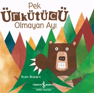 Pek Ürkütücü Olmayan Ayı – Ruth Waters – İş Bankası Kültür Yayınları kitap kapağı