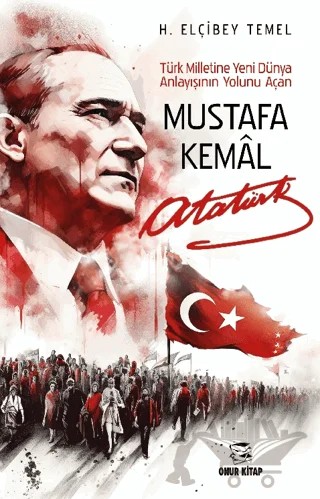 Mustafa Kemal Atatürk – H. Elçibey Temel – Onur Kitap kitap kapağı
