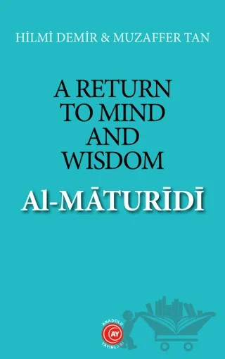 A Return to Mind and Wisdom: Al-Maturidi – Hilmi Demir, Muzaffer Tan – Anadolu Ay Yayınları kitap kapağı