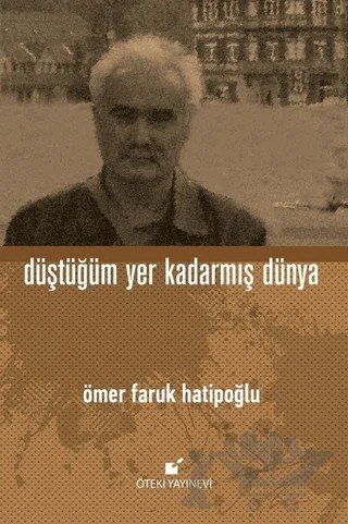 Düştüğüm Yer Kadarmış Dünya – Ömer Faruk Hatipoğlu – Öteki Yayınevi kitap kapağı