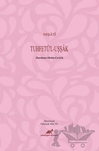 Neşati - Tuhfetü’l - Uşşak – Gülçiçek Akçay – Paradigma Akademi Yayınları kitap kapağı