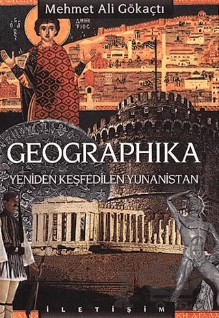 Geographika: Yeniden Keşfedilen Yunanistan – Mehmet Ali Gökaçtı – İletişim Yayınevi kitap kapağı