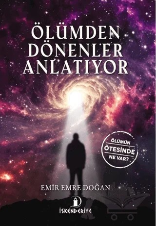 Ölümden Dönenler Anlatıyor – Emir Emre Doğan – İskenderiye Yayınları kitap kapağı