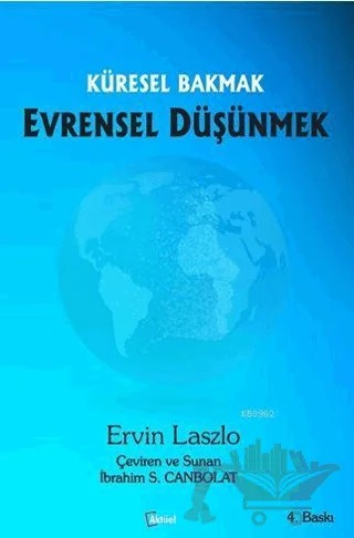 Küresel Bakmak Evrensel Düşünmek – Ervin Laszlo – Alfa Aktüel Yayınları kitap kapağı