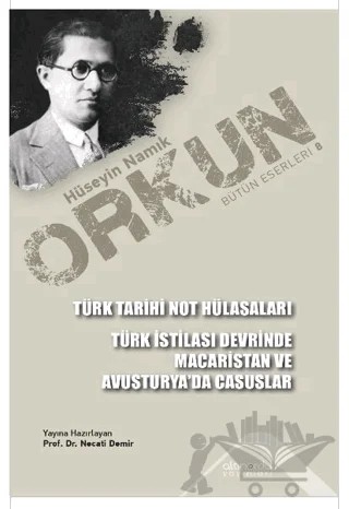 Türk Tarihi Not Hülasaları - Türk İstilası Devrinde Macaristan Ve Avusturya’da Casuslar – Hüseyin Namık Orkun – Altınordu Yayınları kitap kapağı