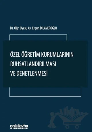 Özel Öğretim Kurumlarının Ruhsatlandırılması ve Denetlenmesi – Ergün Dilaveroğlu – On İki Levha Yayınları kitap kapağı