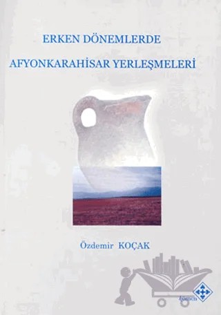 Erken Dönemlerde Afyonkarahisar Yerleşmeleri – Özdemir Koçak – Kömen Yayınları kitap kapağı