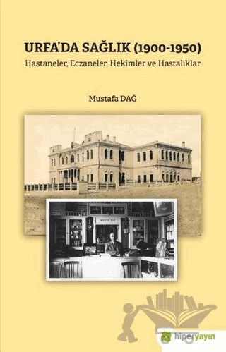 Urfa’da Sağlık (1900-1950) – Mustafa Dağ – Hiperlink Yayınları kitap kapağı