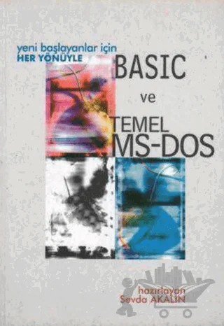 Yeni Başlayanlar İçin Her Yönüyle Basic ve Temel MS-DOS – Sevda Akalın – Yazarın Kendi Yayını - Sevda Akalın kitap kapağı