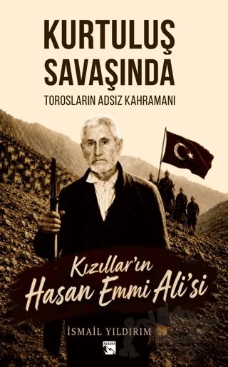 Kurtuluş Savaşında Torosların Adsız Kahramanı Kızıllar'ın Hasan Emmi Ali'si – İsmail Yıldırım – Alaska Yayınevi kitap kapağı