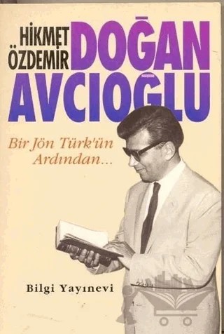 Doğan Avcıoğlu Bir Jön Türk’ün Ardından... – Hikmet Özdemir – Bilgi Yayınevi kitap kapağı