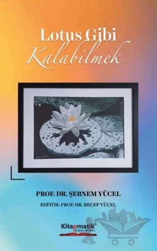 Lotus Gibi Kalabilmek – Şebnem Yücel – Kitapmatik Yayınları kitap kapağı