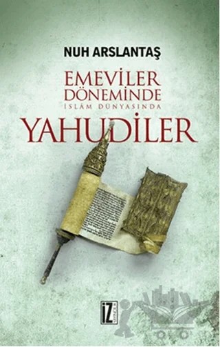 Emeviler Döneminde İslam Dünyasında Yahudiler – Nuh Arslantaş – İz Yayıncılık kitap kapağı