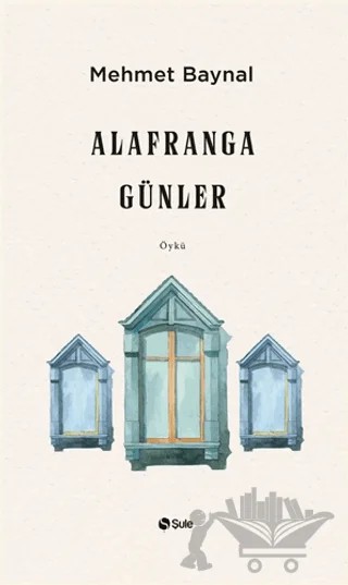 Alafranga Günler – Mehmet Baynal – Şule Yayınları kitap kapağı