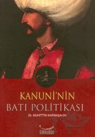 Kanuni’nin Batı Politikası – Muhittin Kapanşahin – Gökkubbe Yayınları kitap kapağı
