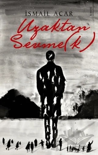 Uzaktan Sevme(k) – İsmail Acar – Karina Yayınevi kitap kapağı