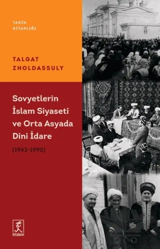 Sovyetler’in İslam Siyaseti ve Orta Asya’da Dini İdare (1943 – 1990) – Talgat Zholdassuly – Hitabevi Yayınları kitap kapağı