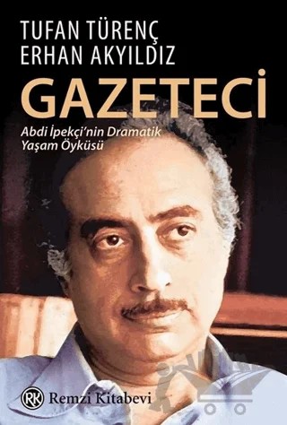 Gazeteci Abdi İpekçi'nin Dramatik Yaşam Öyküsü – Erhan Akyıldız, Tufan Türenç – Remzi Kitabevi kitap kapağı
