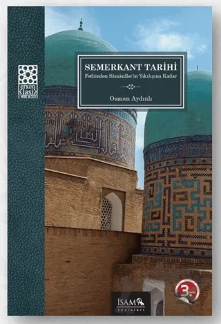 Fethinden Samaniler'in Yıkılışına Kadar Semerkant Tarihi – Osman Aydınlı – İsam Yayınları kitap kapağı