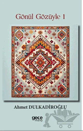 Gönül Gözüyle 1 – Ahmet Dulkadiroğlu – Gece Kitaplığı kitap kapağı