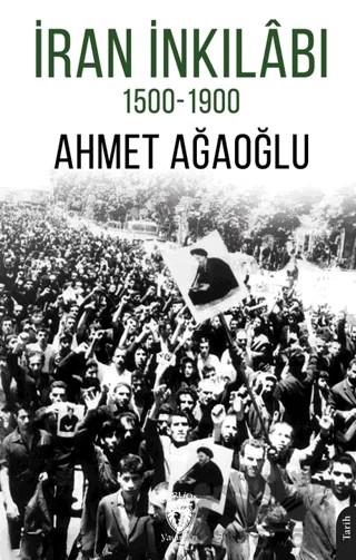 İran İnkilabı 1500-1900 – Ahmet Ağaoğlu – Dorlion Yayınları kitap kapağı