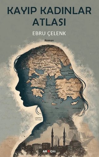 Kayıp Kadınlar Atlası – Ebru Çelenk – Armoni Yayıncılık kitap kapağı