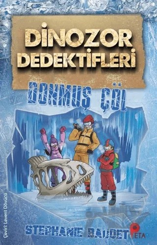 Dinozor Dedektifleri - Donmuş Çöl – Stephaie Baudet – Peta Kitap kitap kapağı