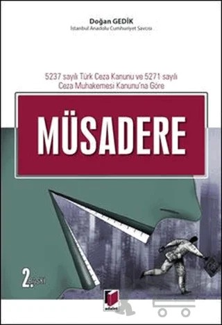 5237 Sayılı Türk Ceza Kanunu ve 5271 Sayılı Ceza Muhakemesi Kanunu'na Göre Müsadere – Doğan Gedik – Adalet Yayınevi kitap kapağı
