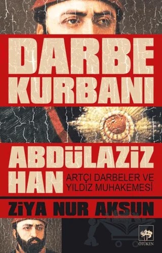 Darbe Kurbanı Abdülaziz Han – Ziya Nur Aksun – Ötüken Neşriyat kitap kapağı