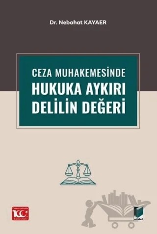 Ceza Muhakemesinde Hukuka Aykırı Delilin Değeri – Nebahat Kayaer – Adalet Yayınevi kitap kapağı