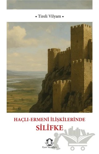 Haçlı-Ermeni İlişkilerinde Silifke’nin Rolü – Tireli Vilyam – Eyce Yayınları kitap kapağı