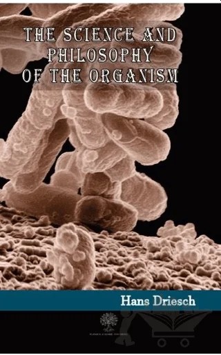 The Science and Philosophy of the Organism – Hans Driesch – Platanus Publishing kitap kapağı